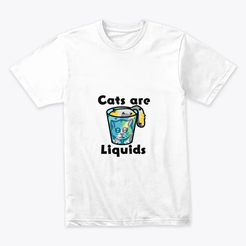 Cats are liquids t-shirt